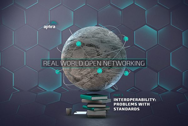 Real-world Open Networking. Part 3 – Interoperability: Problems with Standards